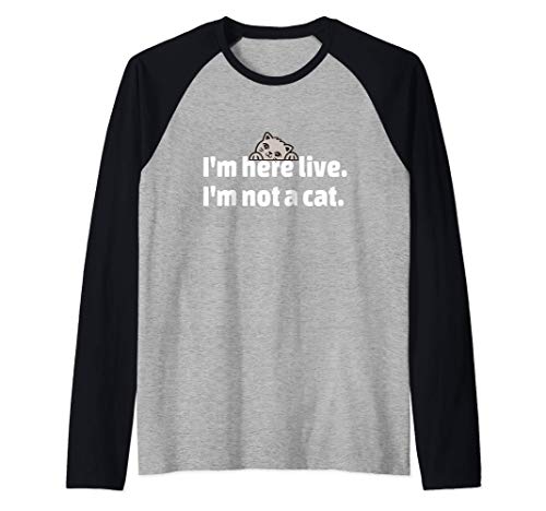 I'm here live. I'm not a cat. Cat Filter Camiseta Manga Raglan