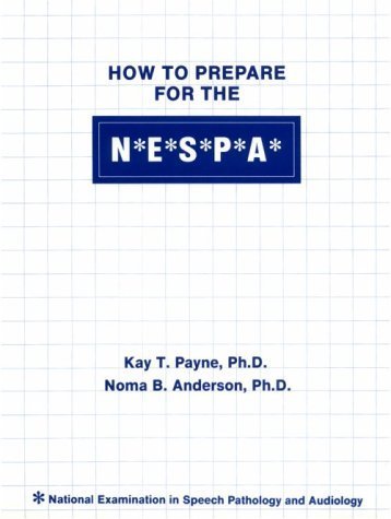 How to Prepare for the N E S P A/National Examinations in Speech Pathology and Audiology: National Examination in...