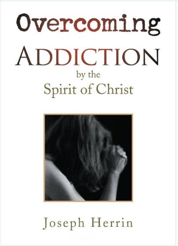 Overcoming Addiction by the Spirit of Christ