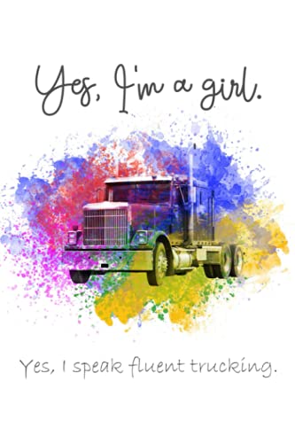 Yes, I'm a Girl. Yes, I Speak Fluent Trucking: Truck Driver Daily Notes Book for...