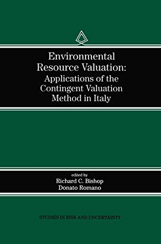 Environmental Resource Valuation: Applications of the Contingent Valuation Method in Italy (Studies in Risk and Uncertainty, 11)