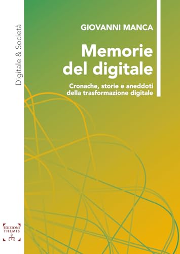 Memorie del digitale. Cronache, storie e aneddoti della trasformazione digitale