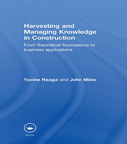 Harvesting and Managing Knowledge in Construction: From Theoretical Foundations to Business Applications      1st Edition, Kindle Edition