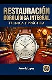 Restauración Horológica Integral: Técnica y Práctica