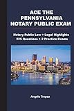 Ace The Pennsylvania Notary Public Exam: Notary Public Law + Legal Highlights, 225 Questions + 2 Practice Exams