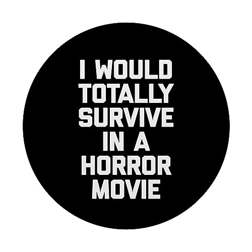 I Would Totally Survive In A Horror Movie Shirt Funny Horror PopSockets Swappable PopGrip, Black - Image 3