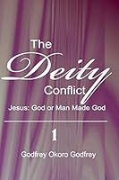 The Deity Conflict: Jesus: God or Man Made God 1505618843 Book Cover