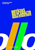 Notícias do Planalto: A imprensa e Fernando Collor 8571649480 Book Cover