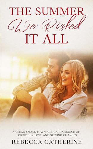 The Summer We Risked it All: A Clean Small-Town Age-Gap Romance of Forbidden Love and Second Chances (Where Love Leads Book 5)
