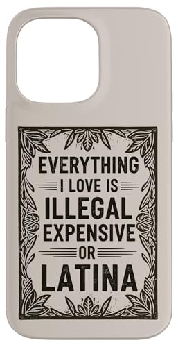 All I Love Is Illegal Expensive Or Latina Quote �X�}�z�P�[�X iPhone 14 Pro Max �p