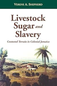 Livestock, Sugar and Slavery: Contested Terrain in Colonial Jamaica