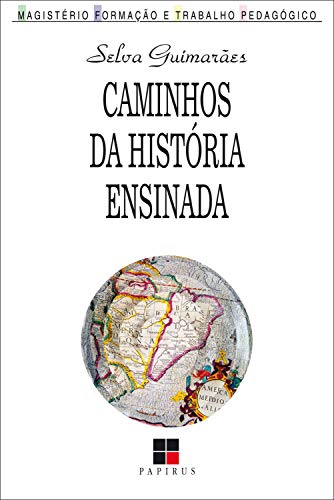 Caminhos da história ensinada (Magistério: Formação e trabalho pedagógico)