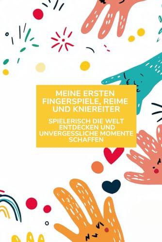 Meine ersten Fingerspiele, Reime und Kniereiter: Spielerisch die Welt entdecken und unvergessliche Momente schaffen.
