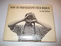 How to photograph your world 0684137097 Book Cover