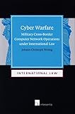 Cyber Warfare: Military Cross-Border Computer Network Operations under International Law (14)