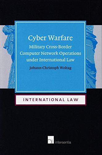 Cyber Warfare: Military Cross-Border Computer Network Operations under International Law (14)