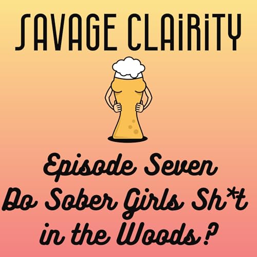 Episode Seven: Do Sober Girls Sh*t in the Woods? copertina