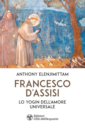 Francesco d'Assisi. Lo yogin dell'Amore universale
