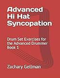  Advanced Hi-Hat Syncopation: Drum Set Exercises for the Advanced Drummer Book 1