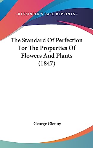 The Standard Of Perfection For The Properties Of Flowers And Plants (1847)