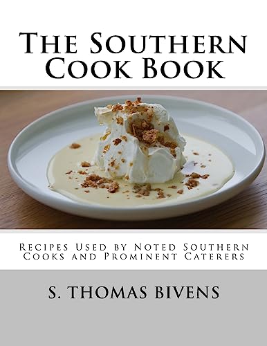 The Southern Cook Book: Recipes Used by Noted Southern Cooks and Prominent Caterers