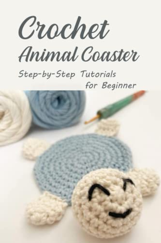 Crochet Animal Coaster: Step-by-Step Tutorials for Beginner