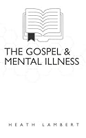 The Gospel and Mental Illness 1499149468 Book Cover