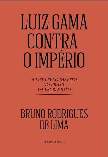 Luiz Gama Contra o Império: A Luta Pelo Direito no Brasil da Escravidão