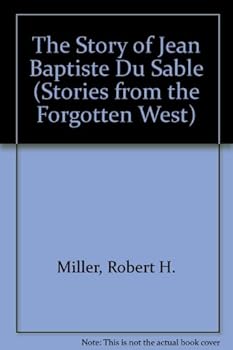 Hardcover The Story of Jean Baptiste Du Sable (Stories from the Forgotten West) Book