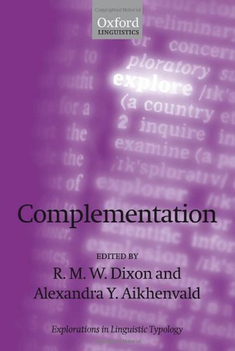 Complementation: A Cross-Linguistic Typoloy: A Cross-linguistic Typology (Explorations in Linguistic Typology Book 3)