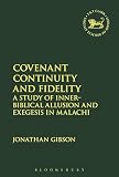 Covenant Continuity and Fidelity: A Study of Inner-Biblical Allusion and Exegesis in Malachi (The Library of Hebrew Bible/Old Testament Studies, 625)