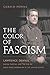The Color of Fascism: Lawrence Dennis, Racial Passing, and the Rise of Right-Wing Extremism in the United States