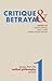 Critique & Betrayal: Essays from the Radical Philosophy Archive, Volume 1