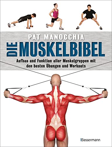 Die Muskelbibel. Aufwärmtraining, Muskelaufbautraining, Kraftausdauertraining, Maximalkrafttraining. Mit und ohne Geräte. Für Anfänger und ... mit den besten Übungen und Workouts - -