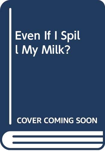 Even If I Spill My Milk? 0395650100 Book Cover
