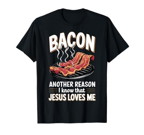 Bacon Another Reason I Know Jesus Loves Me Food Pun T-Shirt