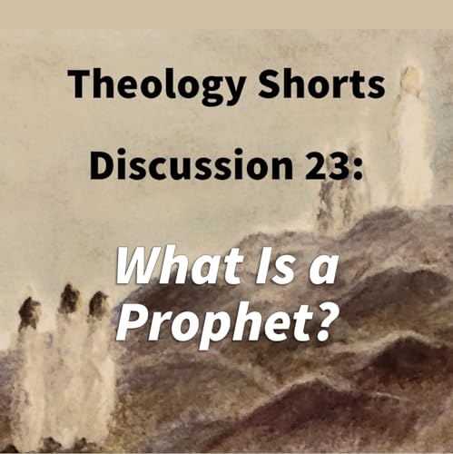 S17 E23 Theology Shorts - Discussion 23: What Is a Prophet? cover art