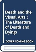 Death and the Visual Arts (The Literature of Death and Dying) 0405095619 Book Cover