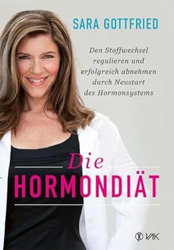 Die Hormondiät: Den Stoffwechsel regulieren und erfolgreich abnehmen