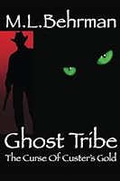 Ghost Tribe: The Curse Of Custer's Gold 1533596913 Book Cover