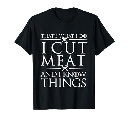 I Cut Meat And I Know Things - Butcher Butchery Slaughterer T-Shirt