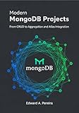  Modern MongoDB Projects: From CRUD to Aggregation and Atlas Integration (Modern MongoDB Projects The Complete NoSQL Development Series) (English Edition)