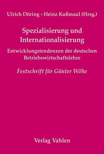 Preisvergleich Produktbild Spezialisierung und Internationalisierung: Entwicklungstendenzen der deutschen Betriebswirtschaftslehre. Festschrift für Prof. Dr. Dr. h.c. mult. Günter Wöhe zum 80. Geburtstag am 2. Mai 2004