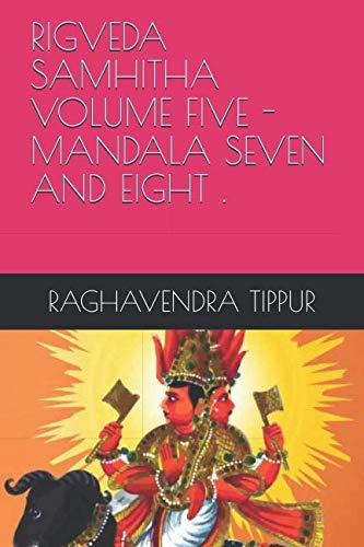 RIGVEDA SAMHITHA VOLUME FIVE - MANDALA SEVEN AND EIGHT .