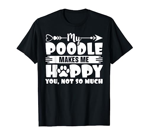My Dog Makes me Happy Dog Owner Poodle Camiseta