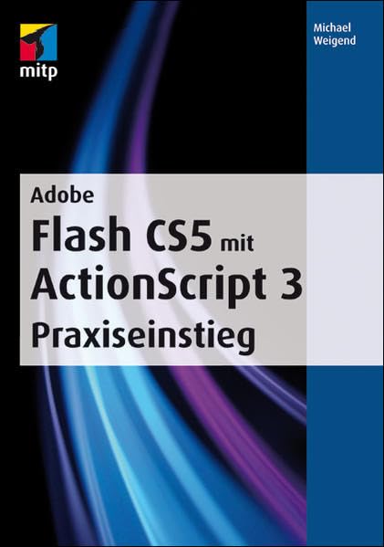 Adobe Flash CS5 mit ActionScript 3. Praxiseinstieg