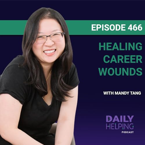 466. &ldquo;Your Gut Is Never Wrong&rdquo; | Healing Career Wounds with Mandy Tang