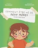  COMMENT ÊTRE NÉ DE DEUX MÈRES: Guide Pratique