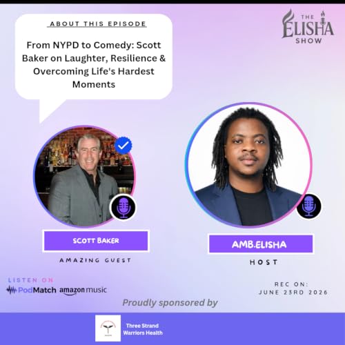 From NYPD to Comedy: Scott Baker on Laughter, Resilience & Overcoming Life's Hardest Moments | Amb. Elisha