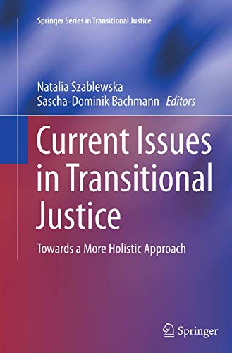Current Issues in Transitional Justice: Towards a More Holistic Approach (Springer Series in Transitional Justice, 4)